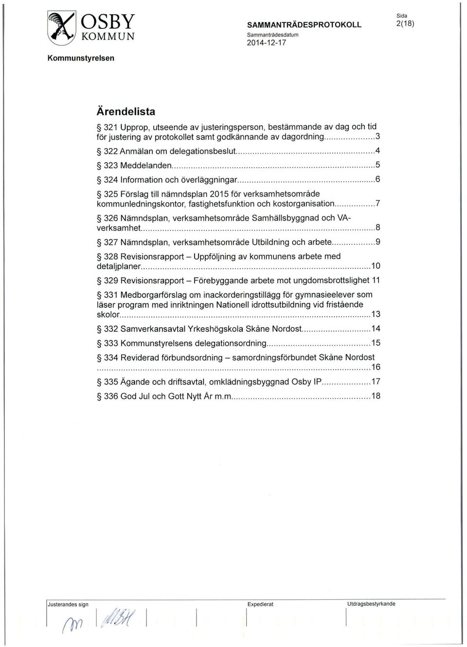 verksamhetsomrade Samhallsbyggnad och VAverksamhet 8 327 Namndsplan, verksamhetsomrade Utbildning och arbete 9 328 Revisionsrapport - Uppfoljning av kommunens arbete med detaljplaner 10 329