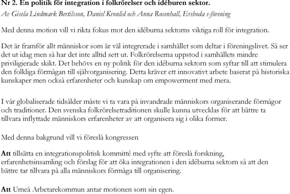 Det är framför allt människor som är väl integrerade i samhället som deltar i föreningslivet. Så ser det ut idag men så har det inte alltid sett ut.