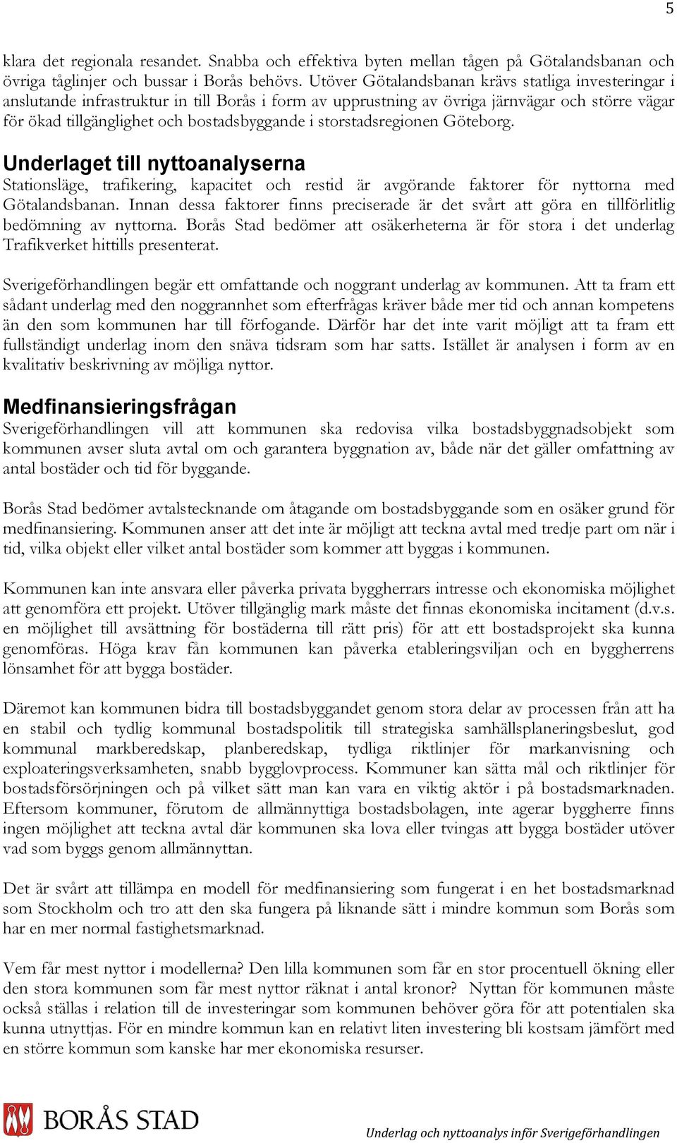 storstadsregionen Göteborg. Underlaget till nyttoanalyserna Stationsläge, trafikering, kapacitet och restid är avgörande faktorer för nyttorna med Götalandsbanan.