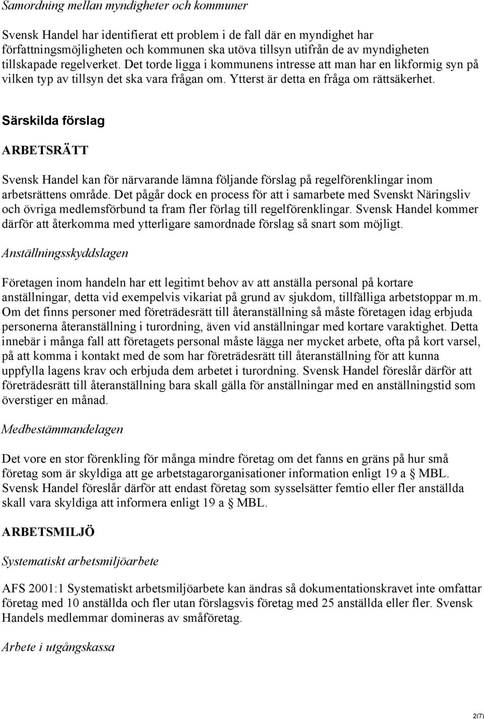 Särskilda förslag ARBETSRÄTT Svensk Handel kan för närvarande lämna följande förslag på regelförenklingar inom arbetsrättens område.