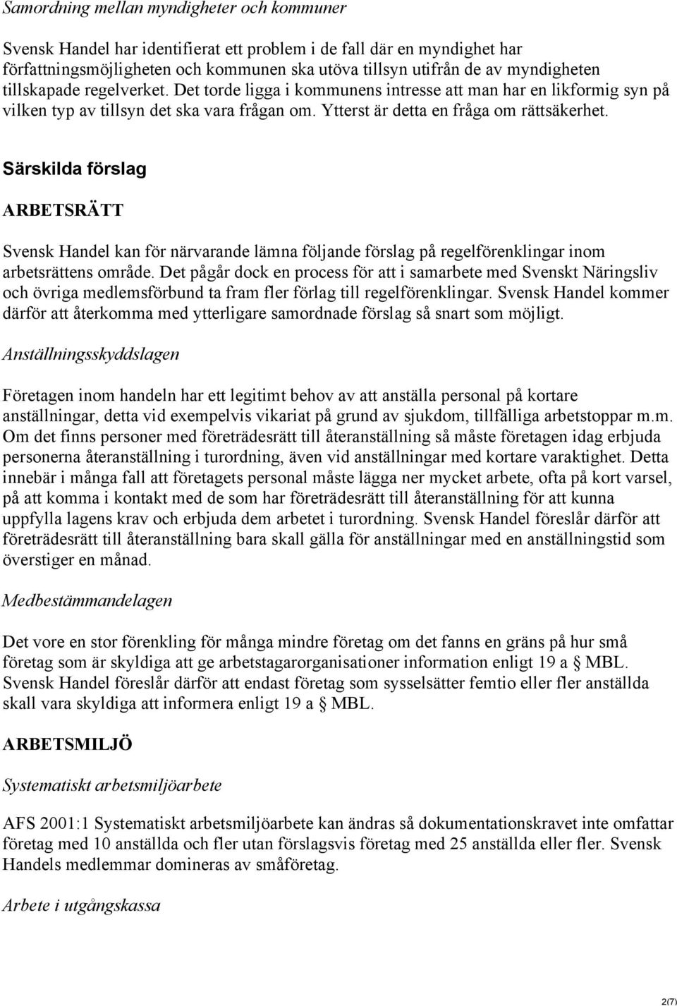 Särskilda förslag ARBETSRÄTT Svensk Handel kan för närvarande lämna följande förslag på regelförenklingar inom arbetsrättens område.