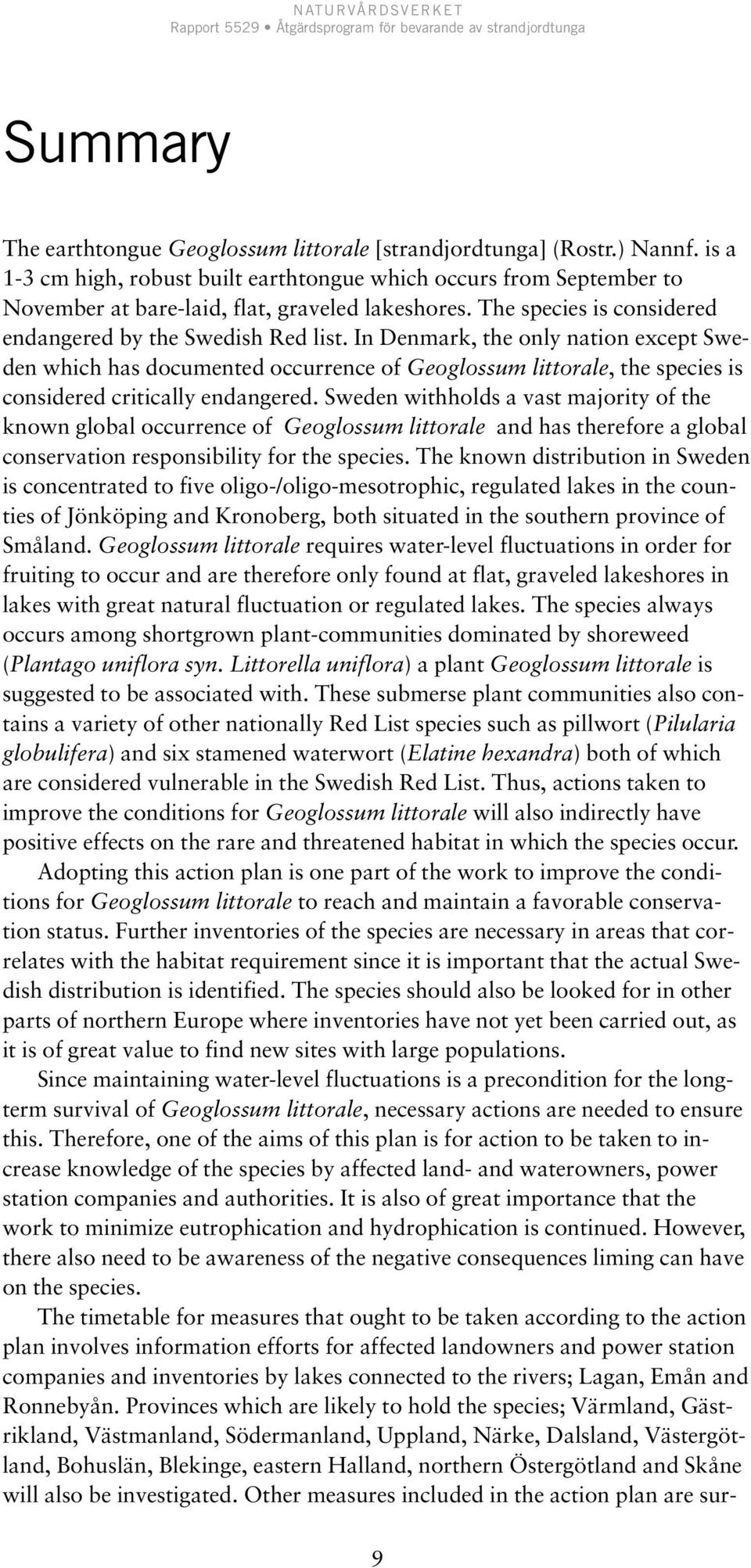 In Denmark, the only nation except Sweden which has documented occurrence of Geoglossum littorale, the species is considered critically endangered.