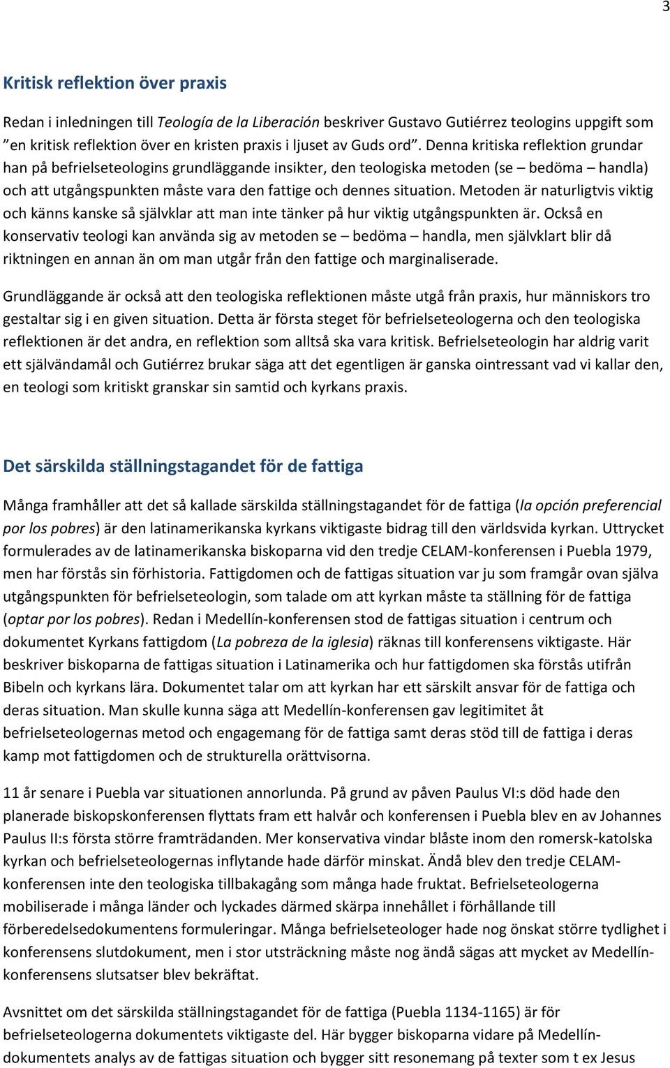 Metoden är naturligtvis viktig och känns kanske så självklar att man inte tänker på hur viktig utgångspunkten är.