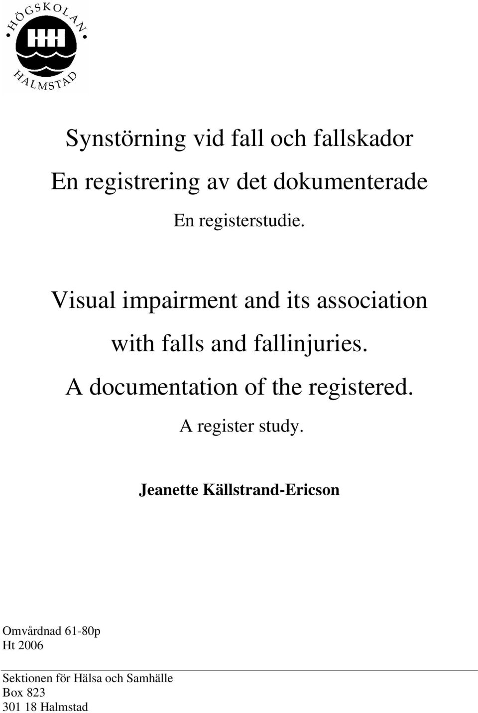 Visual impairment and its association with falls and fallinjuries.