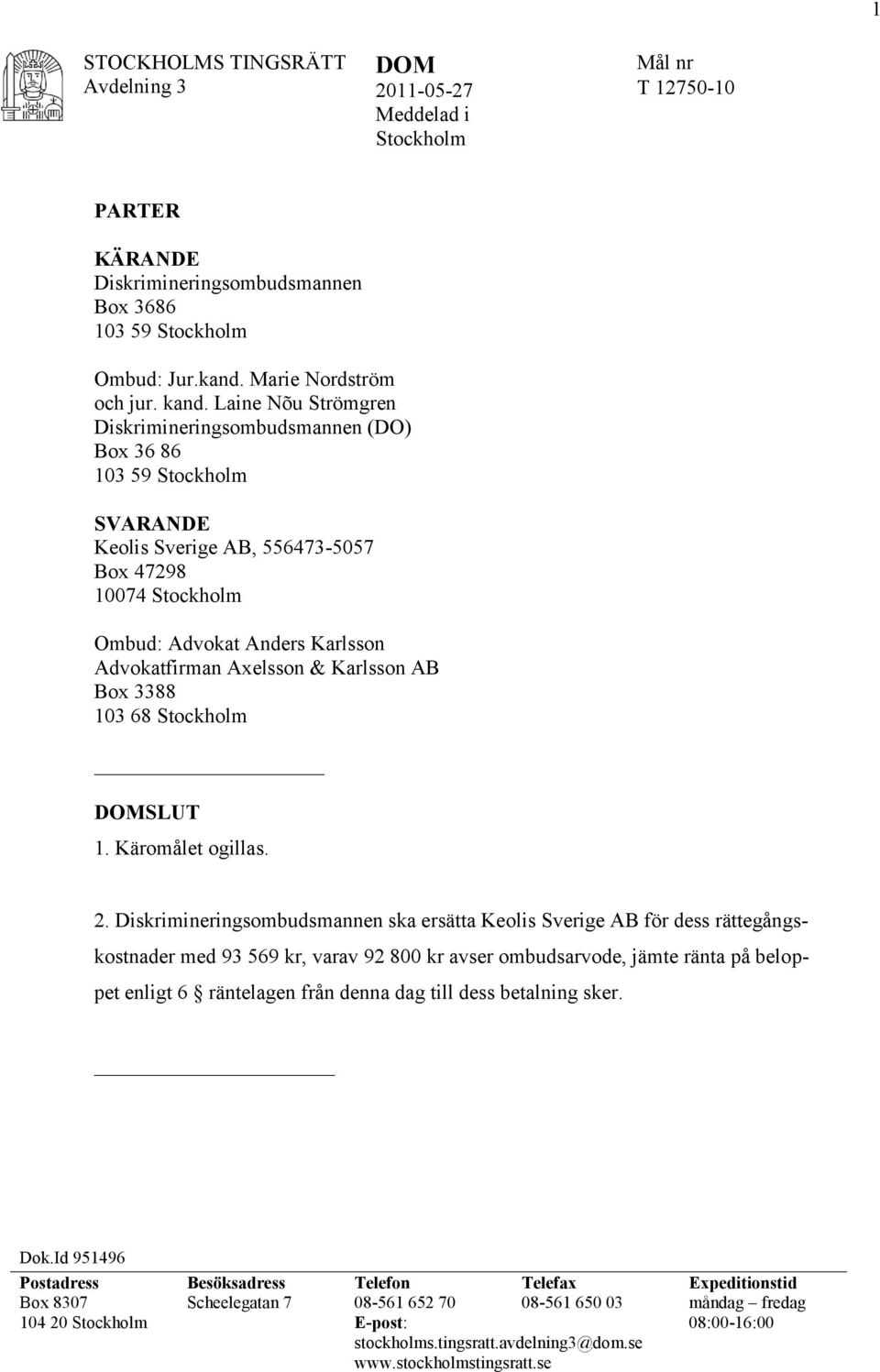 & Karlsson AB Box 3388 103 68 Stockholm DOMSLUT 1. Käromålet ogillas. 2.