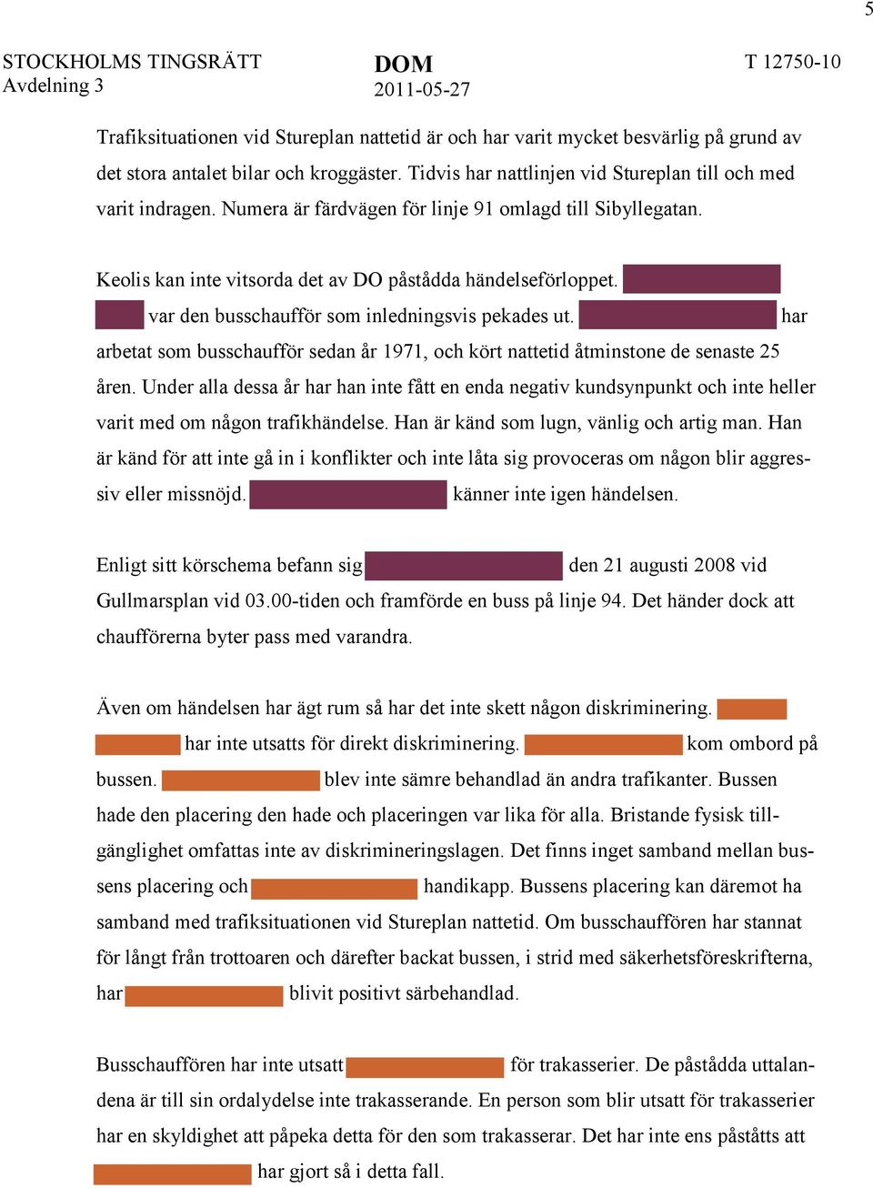 har arbetat som busschaufför sedan år 1971, och kört nattetid åtminstone de senaste 25 åren.