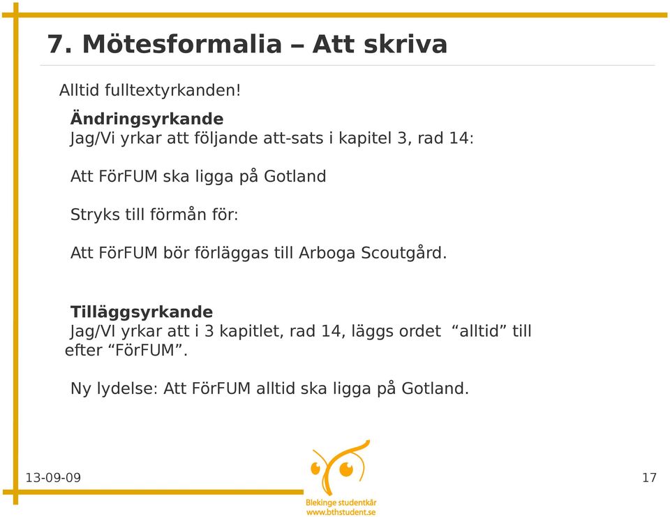 Gotland Stryks till förmån för: Att FörFUM bör förläggas till Arboga Scoutgård.