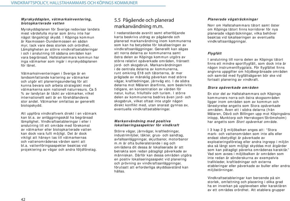 Hallstahammars kommun har inga våtmarker som ingår i myrskyddsplanen för länet.