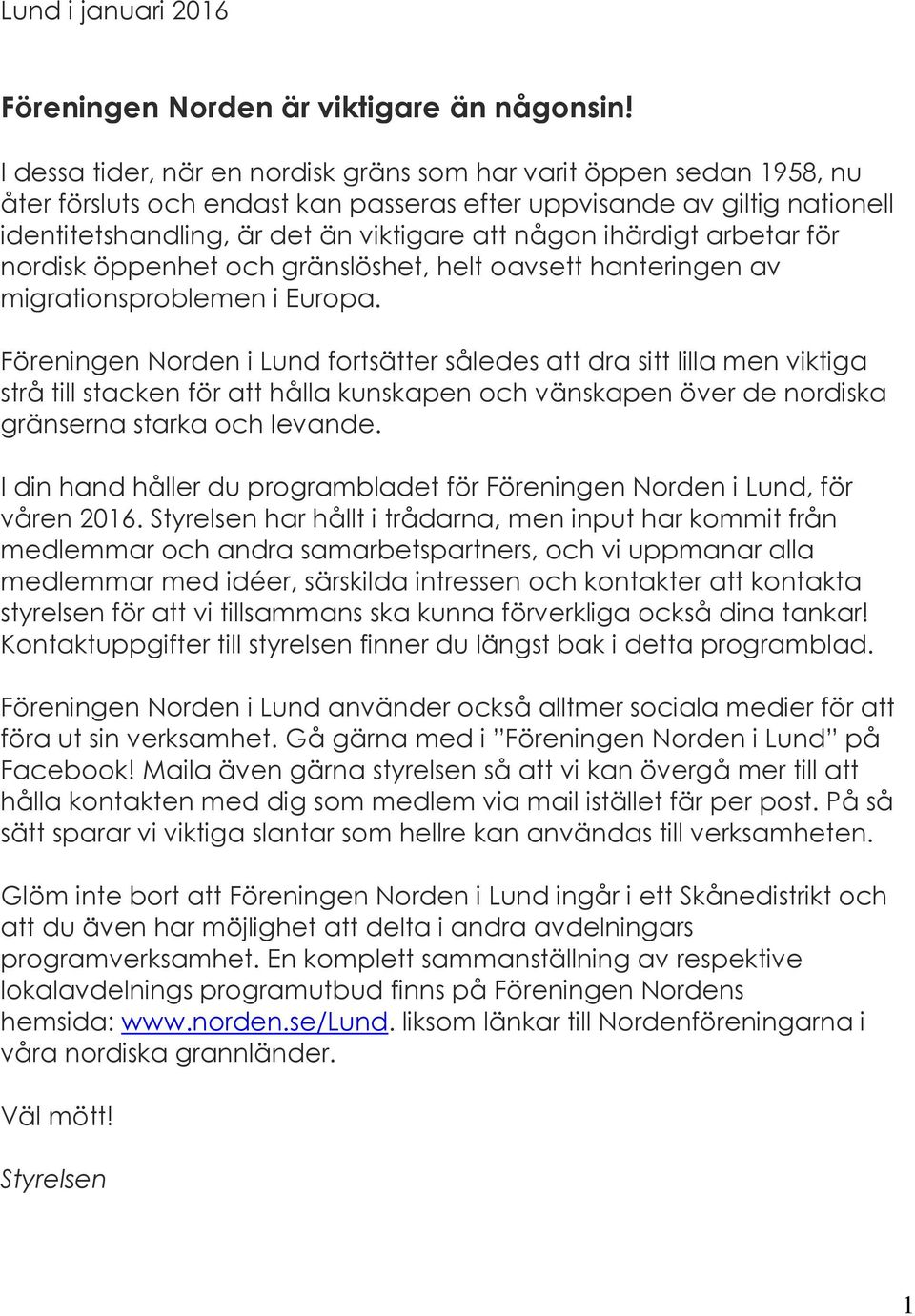 ihärdigt arbetar för nordisk öppenhet och gränslöshet, helt oavsett hanteringen av migrationsproblemen i Europa.