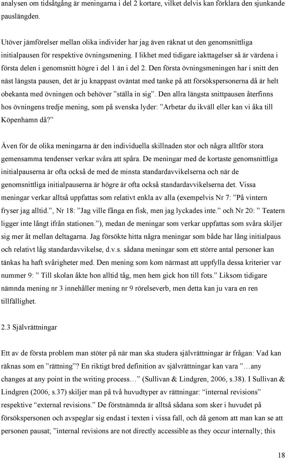 I likhet med tidigare iakttagelser så är värdena i första delen i genomsnitt högre i del 1 än i del 2.