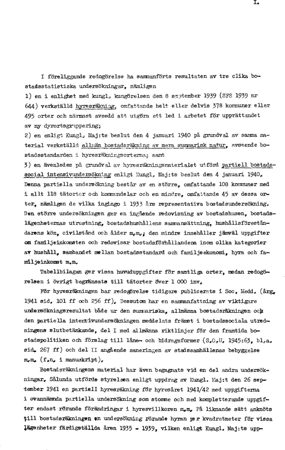 "beslut den 4 januari 1940 på grundval av samma material verkställd allmän bostadsräkning av mera summarisk natur, avseende bostadsstandarden i hyresräkningsorternaj sant 3) en ävenledes på grundval