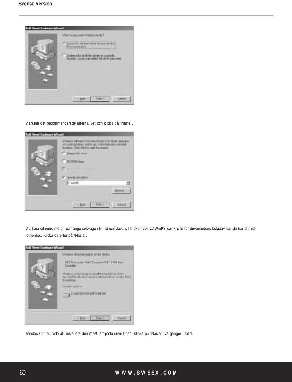 x står för drivenhetens bokstav där du har din cdromenhet. Klicka därefter på Nästa.