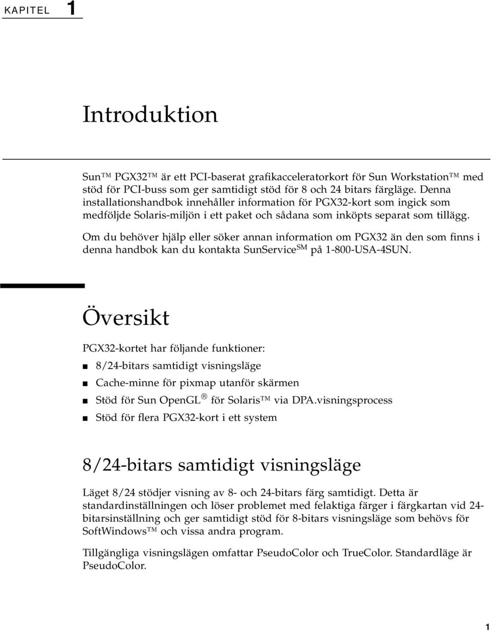 Om du behöver hjälp eller söker annan information om PGX32 än den som finns i denna handbok kan du kontakta SunService SM på 1-800-USA-4SUN.