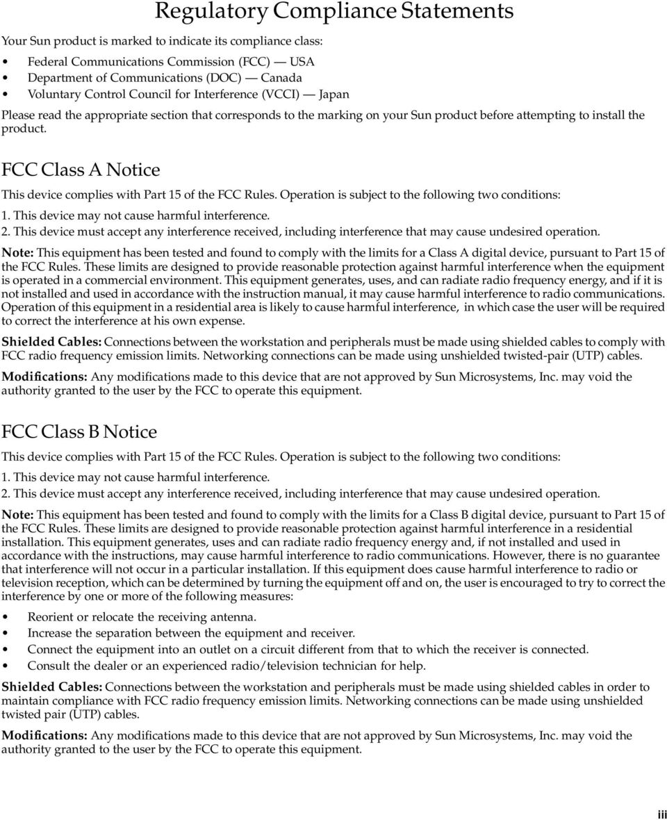 FCC Class A Notice This device complies with Part 15 of the FCC Rules. Operation is subject to the following two conditions: 1. This device may not cause harmful interference. 2.