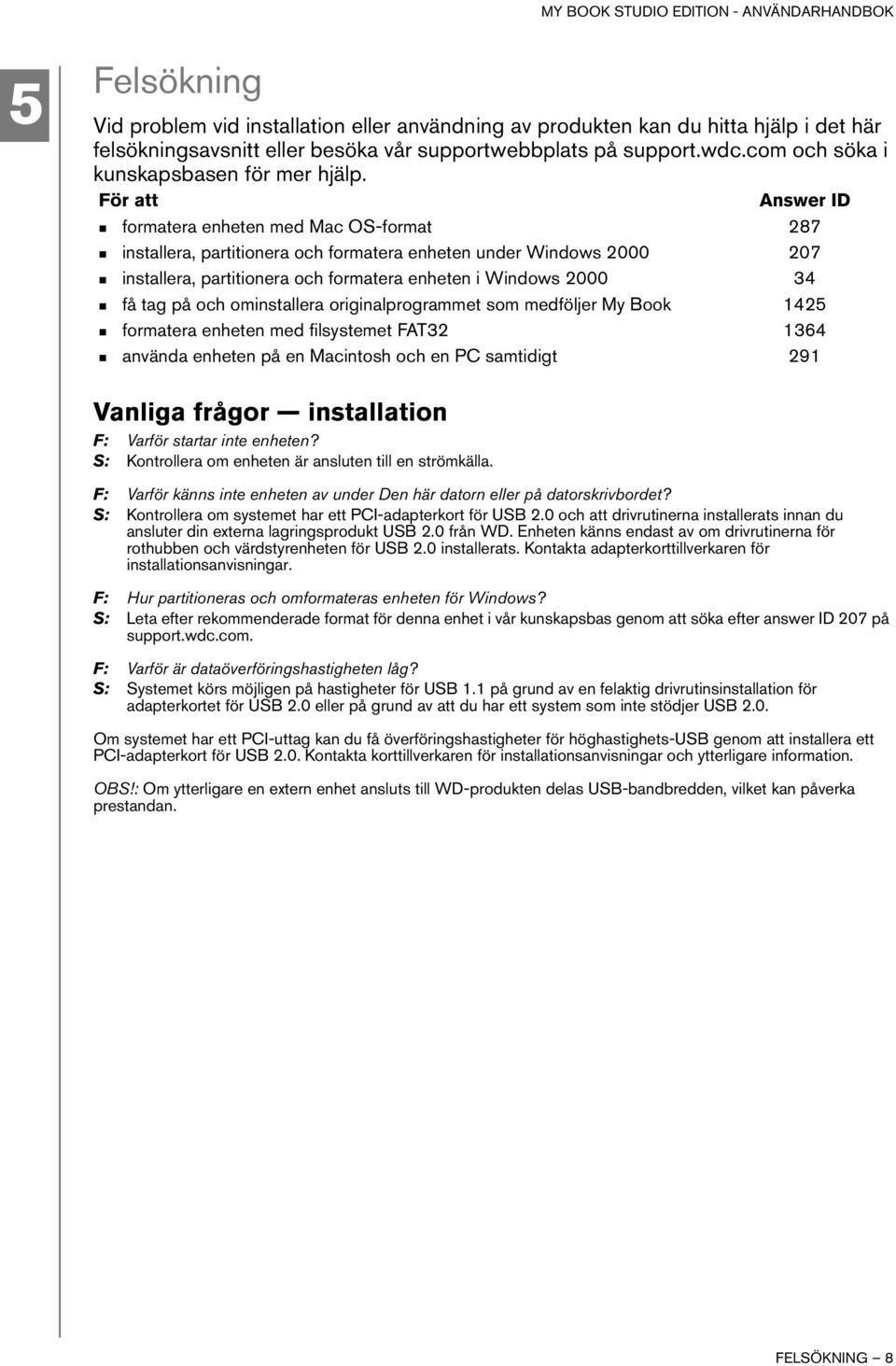 För att Answer ID formatera enheten med Mac OS-format 287 installera, partitionera och formatera enheten under Windows 2000 207 installera, partitionera och formatera enheten i Windows 2000 34 få tag