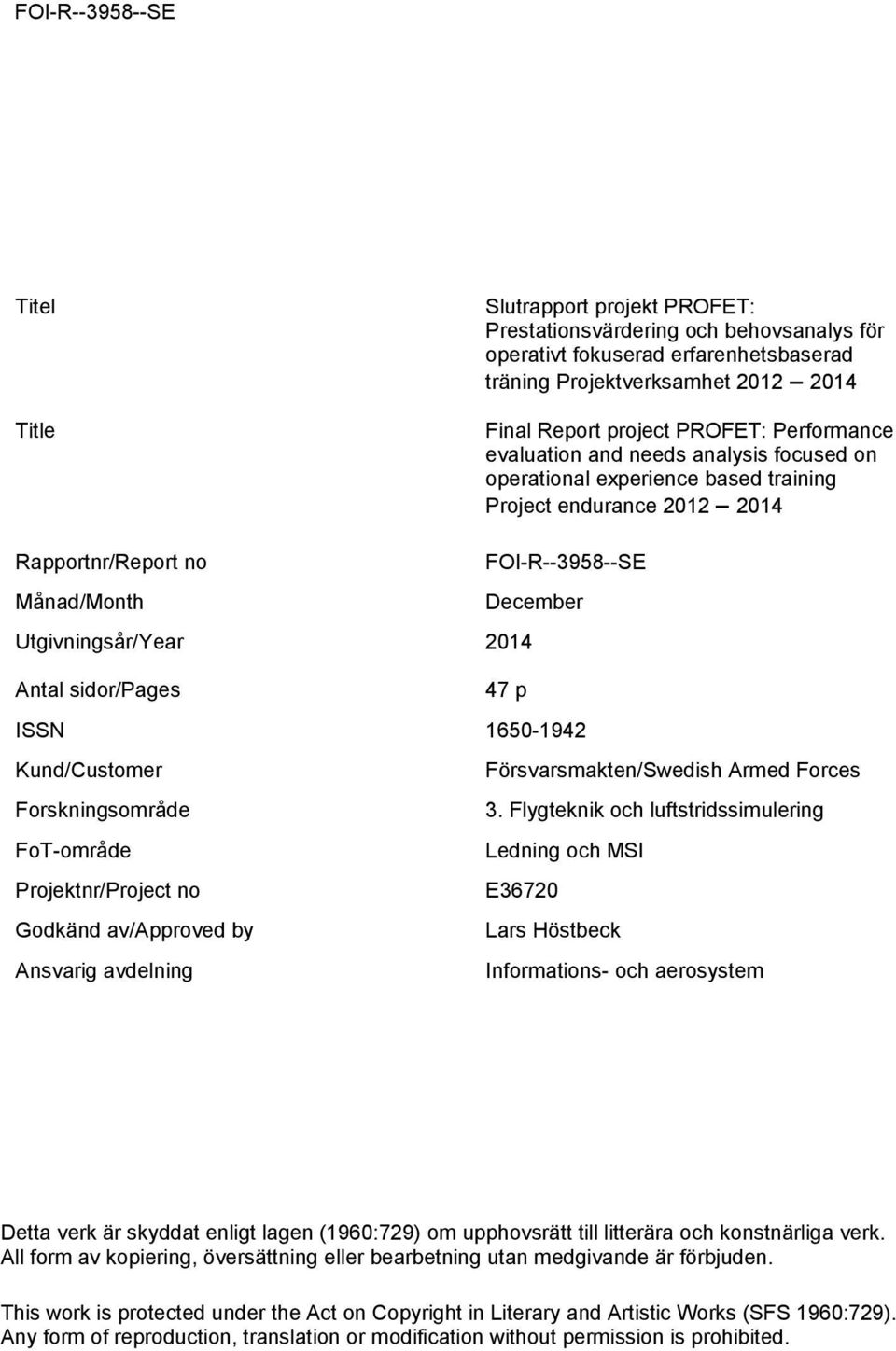 sidor/pages 47 p ISSN 1650-1942 Kund/Customer Försvarsmakten/Swedish Armed Forces Forskningsområde 3.