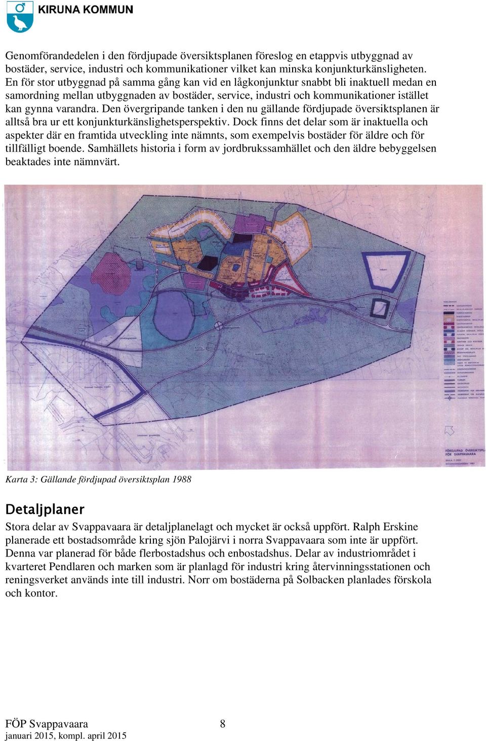 Den övergripande tanken i den nu gällande fördjupade översiktsplanen är alltså bra ur ett konjunkturkänslighetsperspektiv.