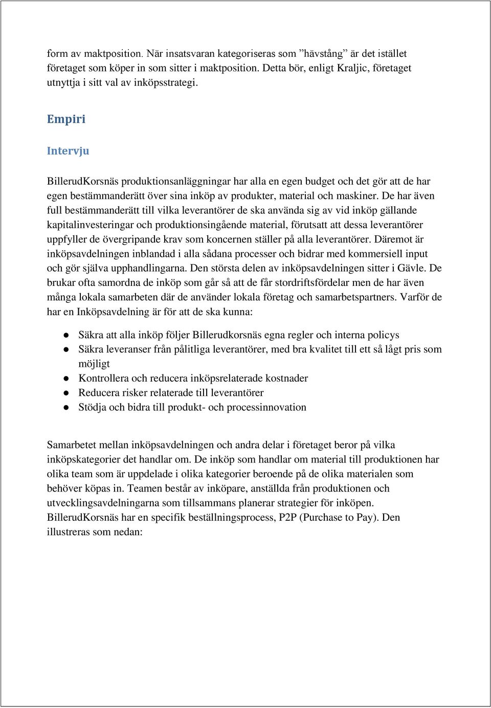 Empiri Intervju BillerudKorsnäs produktionsanläggningar har alla en egen budget och det gör att de har egen bestämmanderätt över sina inköp av produkter, material och maskiner.