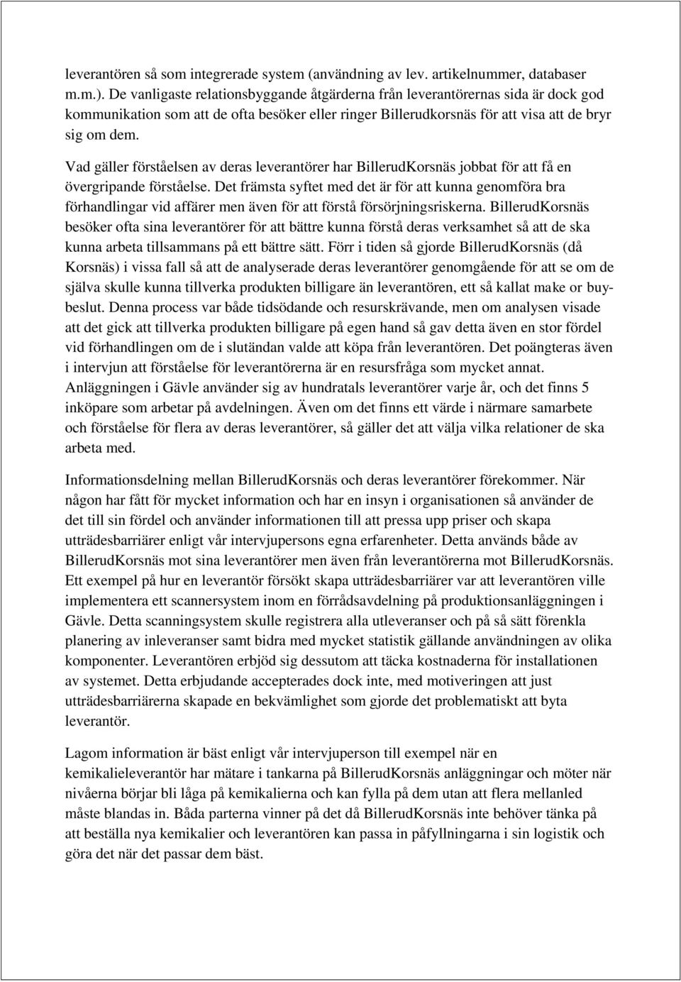 Vad gäller förståelsen av deras leverantörer har BillerudKorsnäs jobbat för att få en övergripande förståelse.