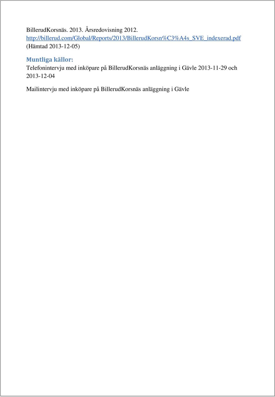 pdf (Hämtad 2013-12-05) Muntliga källor: Telefonintervju med inköpare på