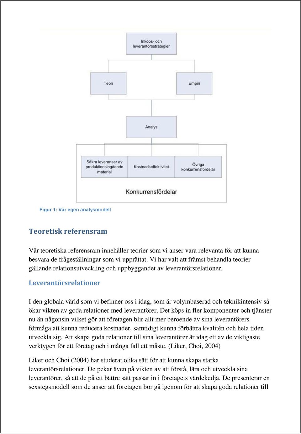 Leverantörsrelationer I den globala värld som vi befinner oss i idag, som är volymbaserad och teknikintensiv så ökar vikten av goda relationer med leverantörer.