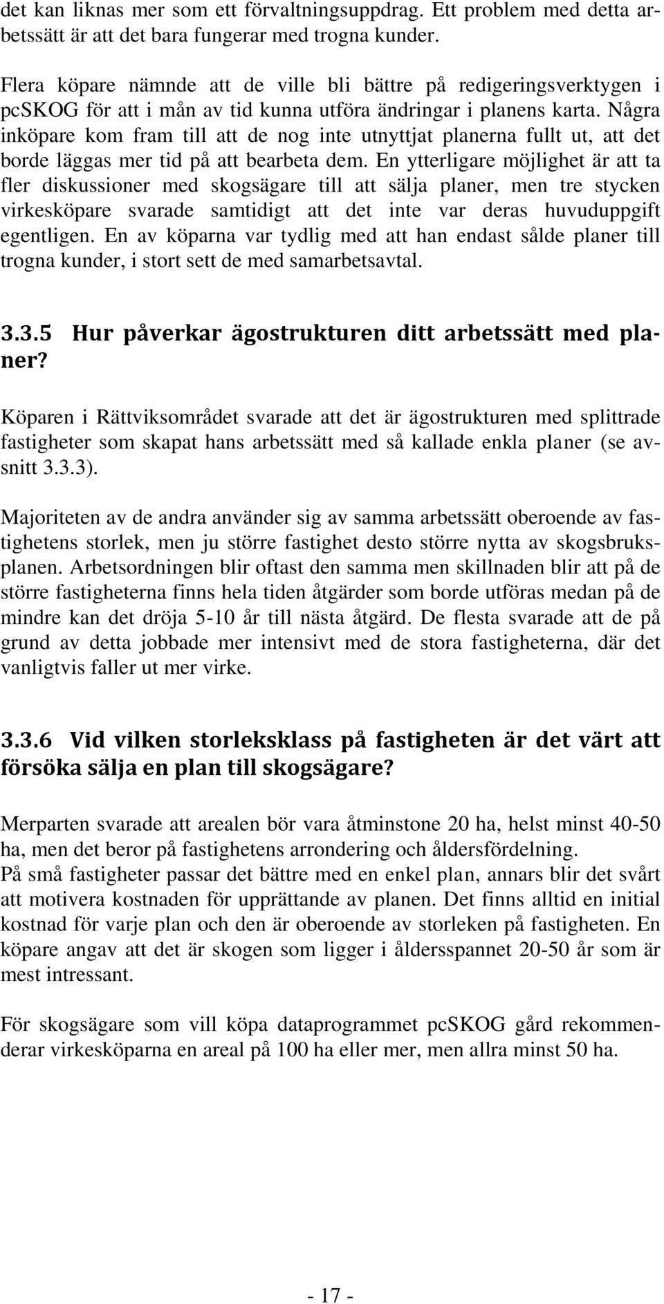 Några inköpare kom fram till att de nog inte utnyttjat planerna fullt ut, att det borde läggas mer tid på att bearbeta dem.