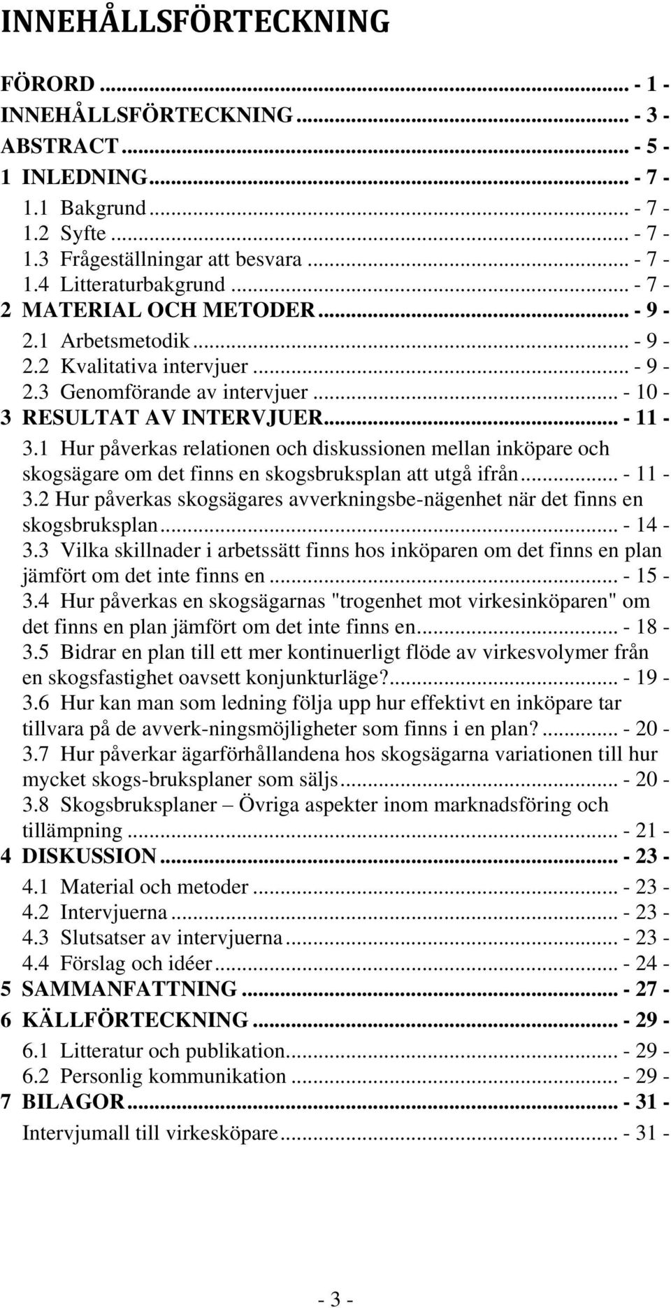 1 Hur påverkas relationen och diskussionen mellan inköpare och skogsägare om det finns en skogsbruksplan att utgå ifrån... - 11-3.