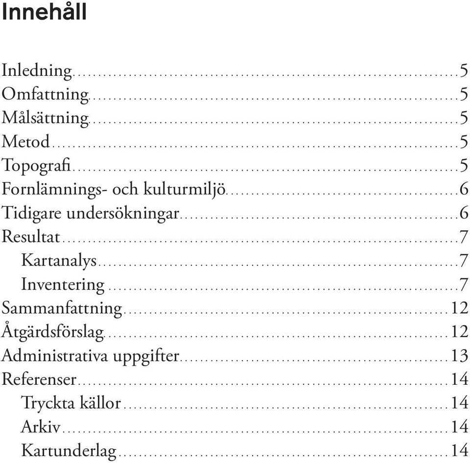 .............................................6 Tidigare undersökningar...6 Resultat...7 Kartanalys...7 Inventering.