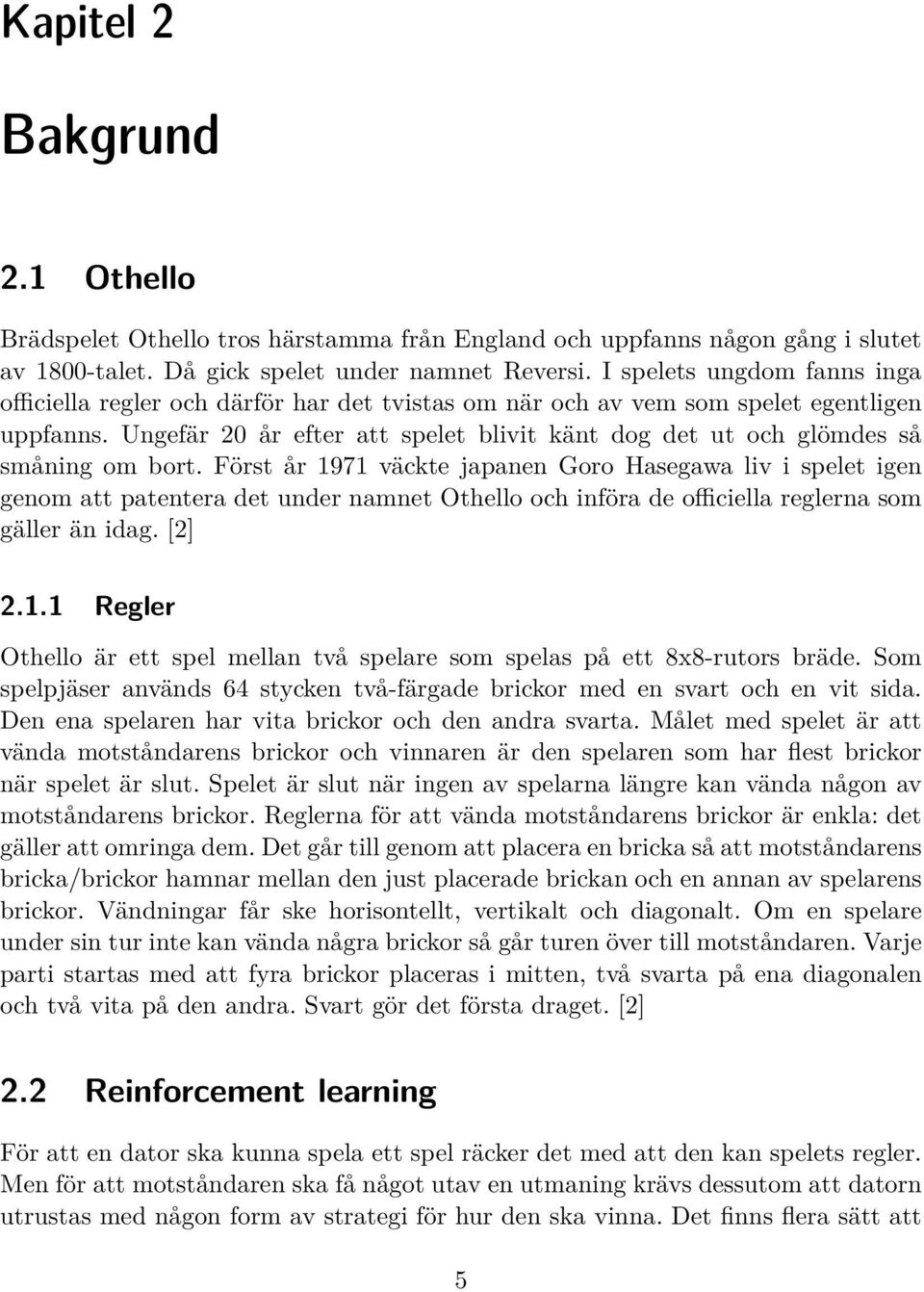 Ungefär 20 år efter att spelet blivit känt dog det ut och glömdes så småning om bort.