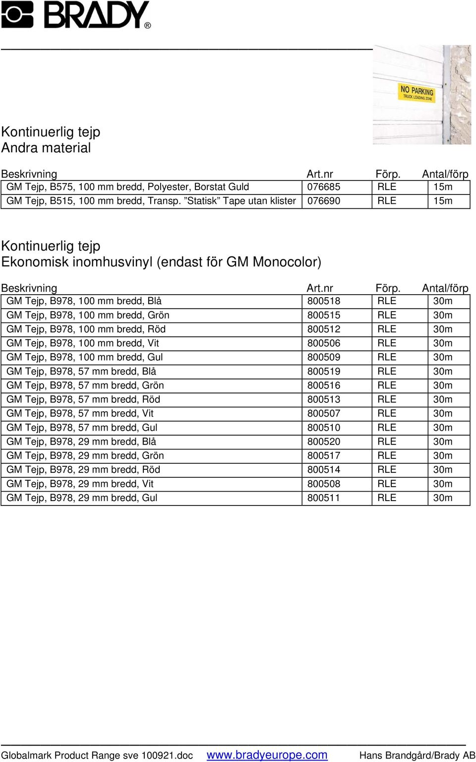 B978, 100 mm bredd, Röd 800512 RLE 30m GM Tejp, B978, 100 mm bredd, Vit 800506 RLE 30m GM Tejp, B978, 100 mm bredd, Gul 800509 RLE 30m GM Tejp, B978, 57 mm bredd, Blå 800519 RLE 30m GM Tejp, B978, 57