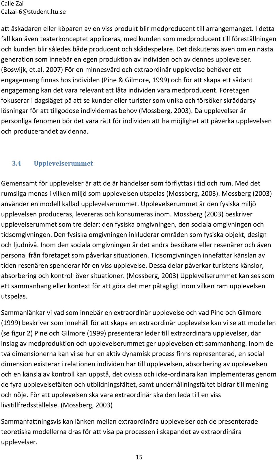 Det diskuteras även om en nästa generation som innebär en egen produktion av individen och av dennes upplevelser. (Boswijk, et.al.