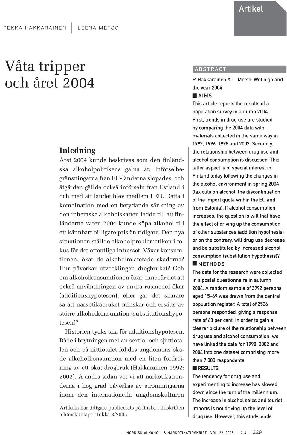 Detta i kombination med en betydande sänkning av den inhemska alkoholskatten ledde till att finländarna våren 2004 kunde köpa alkohol till ett kännbart billigare pris än tidigare.