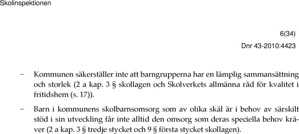 17)). Barn i kommunens skolbarnsomsorg som av olika skäl är i behov av särskilt stöd i sin utveckling får