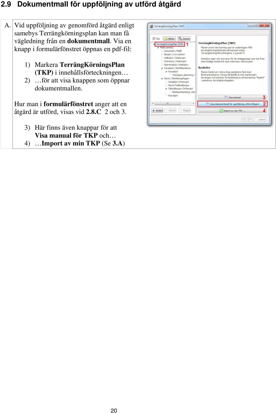 Via en knapp i formulärfönstret öppnas en pdf-fil: 1) Markera TerrängKörningsPlan (TKP) i innehållsförteckningen 2) för att