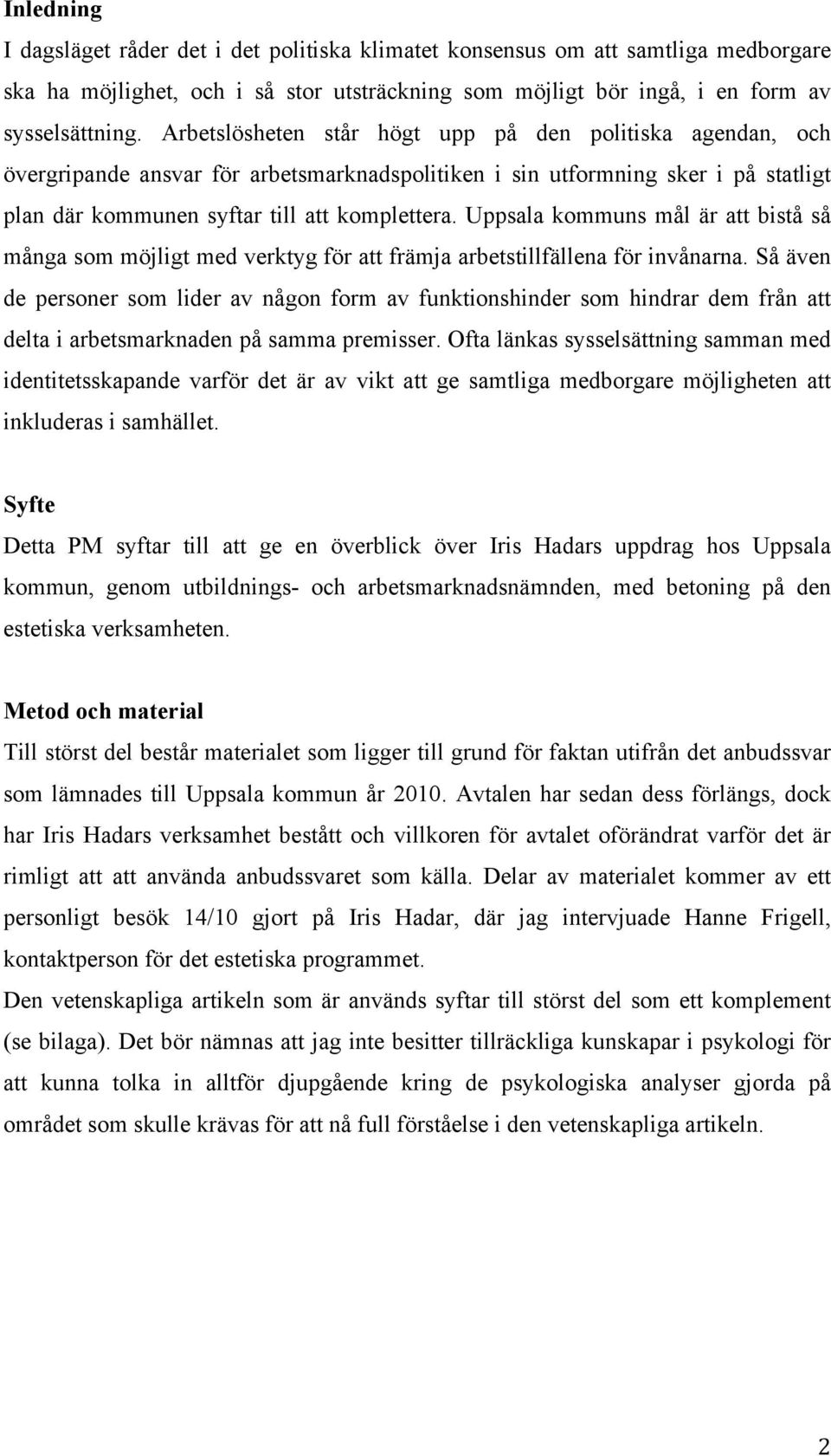 Uppsala kommuns mål är att bistå så många som möjligt med verktyg för att främja arbetstillfällena för invånarna.