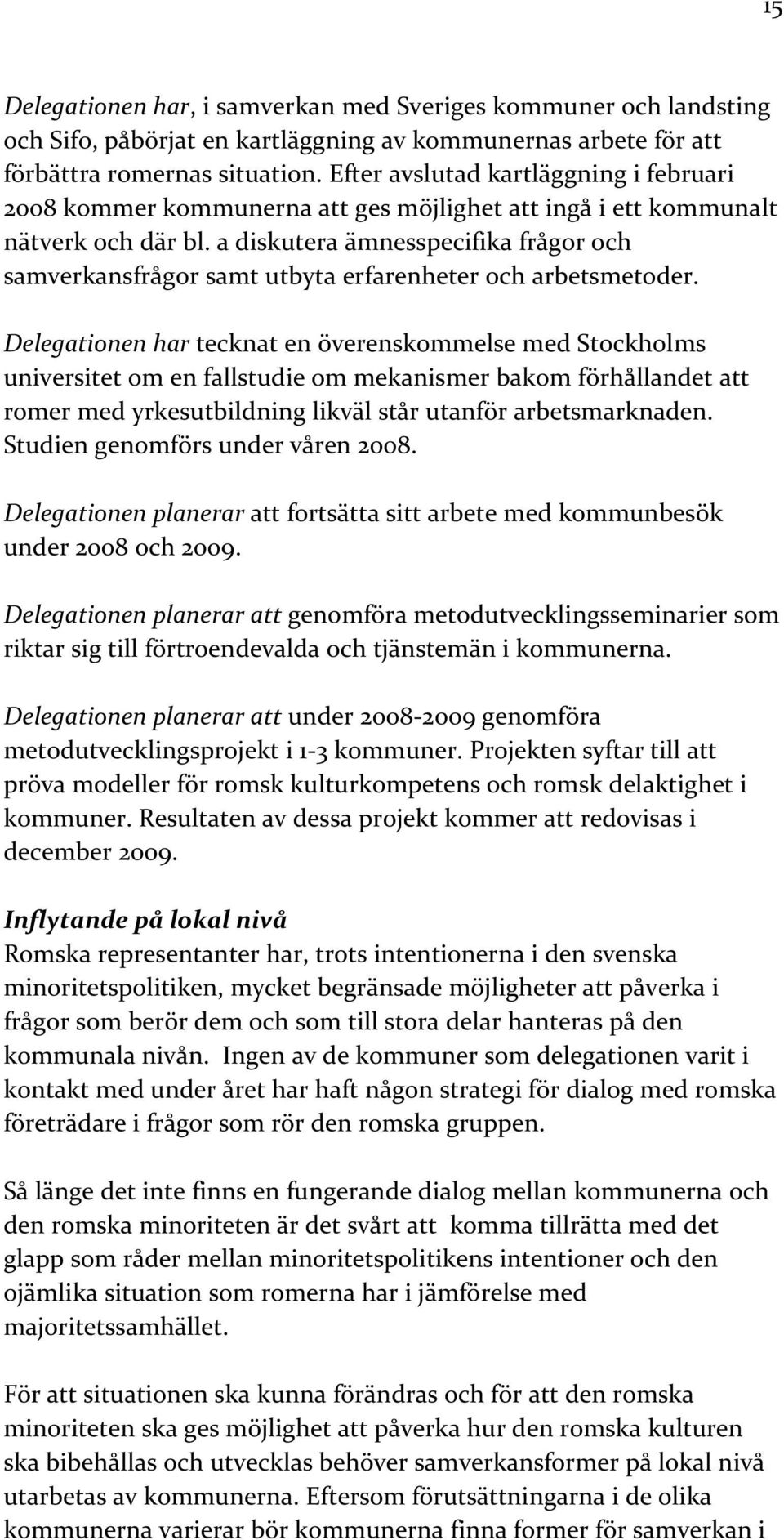 a diskutera ämnesspecifika frågor och samverkansfrågor samt utbyta erfarenheter och arbetsmetoder.