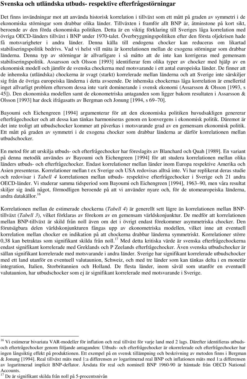 Detta är en viktig förklaring till Sveriges låga korrelation med övriga OECD-länders tillväxt i BNP under 1970-talet.