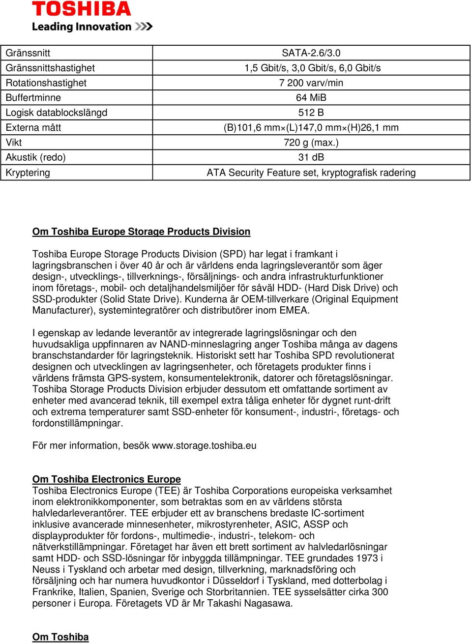 år och är världens enda lagringsleverantör som äger design-, utvecklings-, tillverknings-, försäljnings- och andra infrastrukturfunktioner inom företags-, mobil- och detaljhandelsmiljöer för såväl