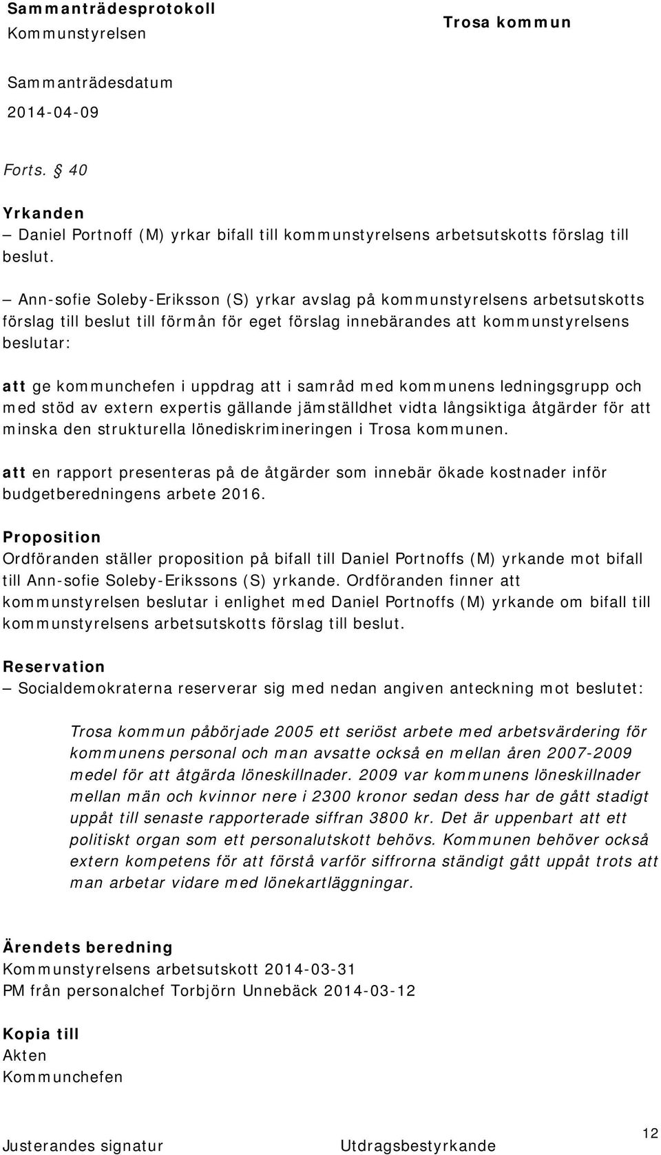 uppdrag att i samråd med kommunens ledningsgrupp och med stöd av extern expertis gällande jämställdhet vidta långsiktiga åtgärder för att minska den strukturella lönediskrimineringen i en.