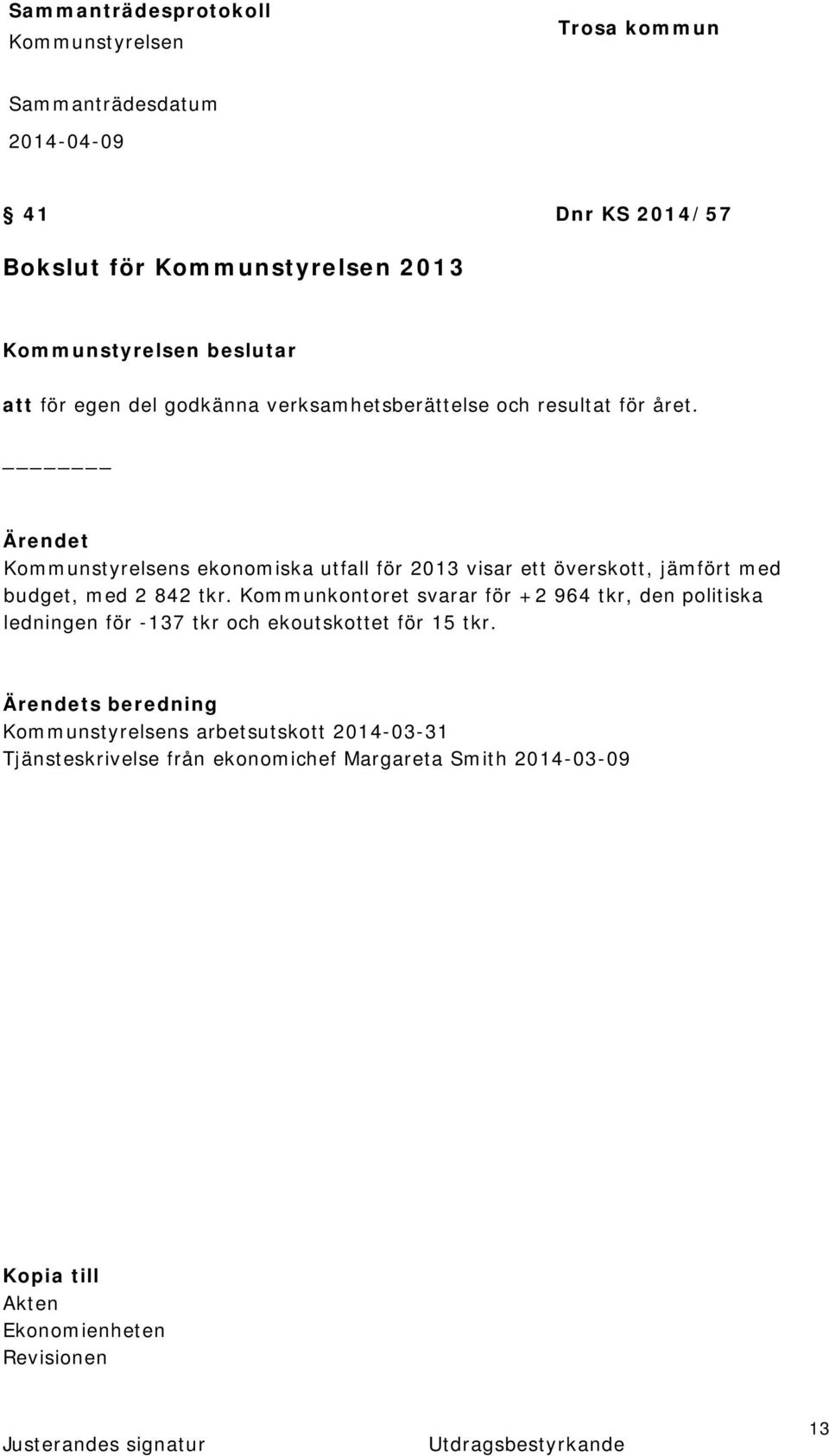 Kommunkontoret svarar för +2 964 tkr, den politiska ledningen för -137 tkr och ekoutskottet för 15 tkr.