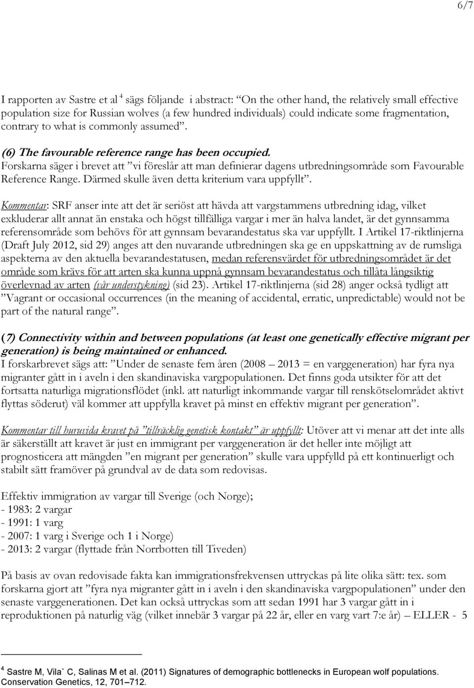 Forskarna säger i brevet att vi föreslår att man definierar dagens utbredningsområde som Favourable Reference Range. Därmed skulle även detta kriterium vara uppfyllt.