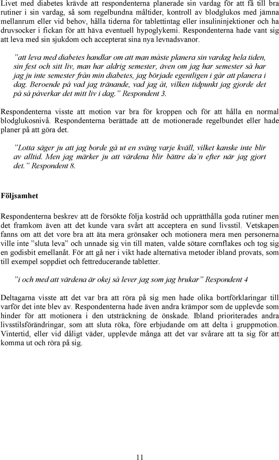 Respondenterna hade vant sig att leva med sin sjukdom och accepterat sina nya levnadsvanor.