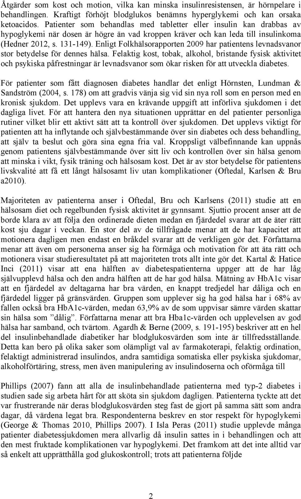 Enligt Folkhälsorapporten 2009 har patientens levnadsvanor stor betydelse för dennes hälsa.