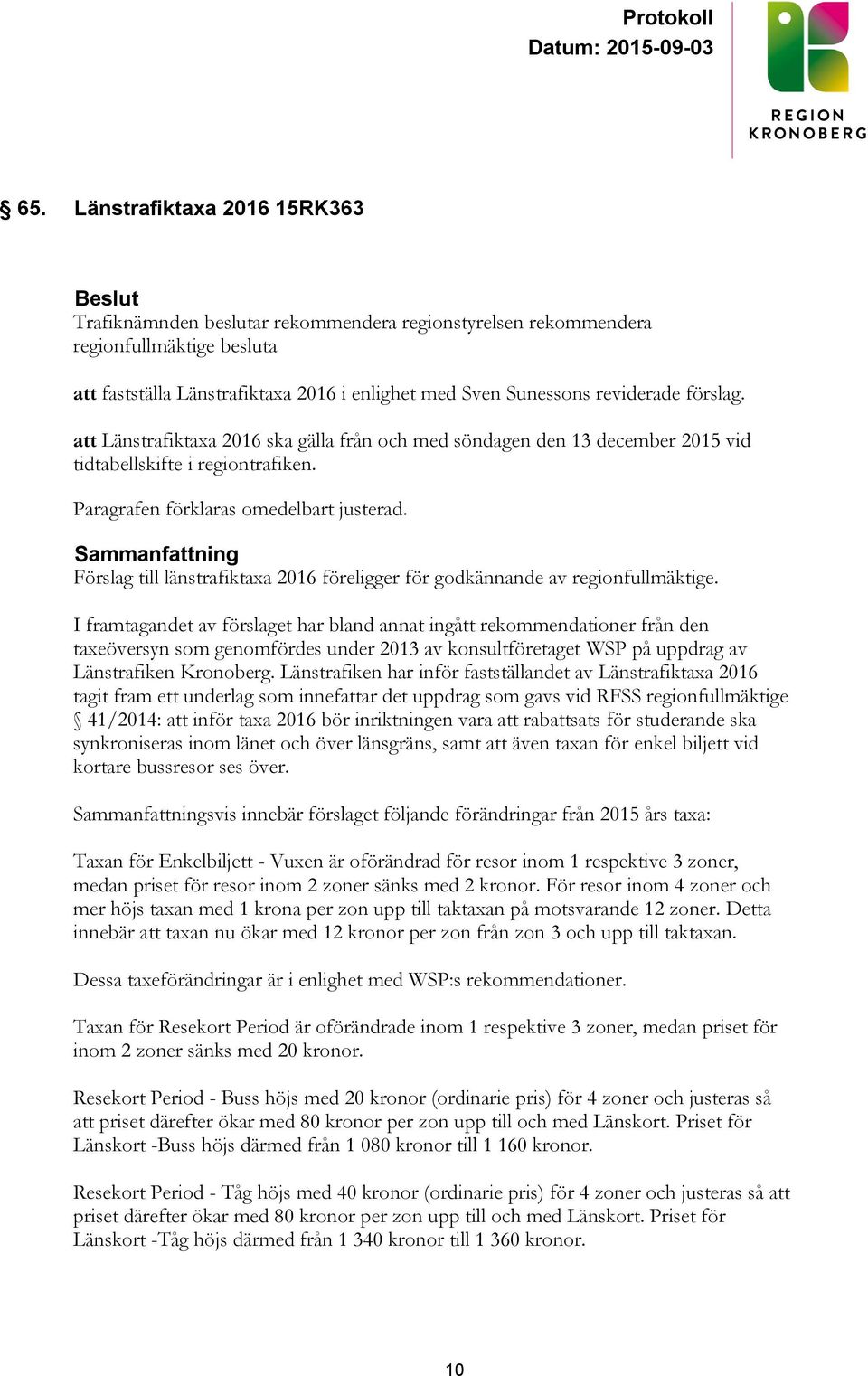 Förslag till länstrafiktaxa 2016 föreligger för godkännande av regionfullmäktige.