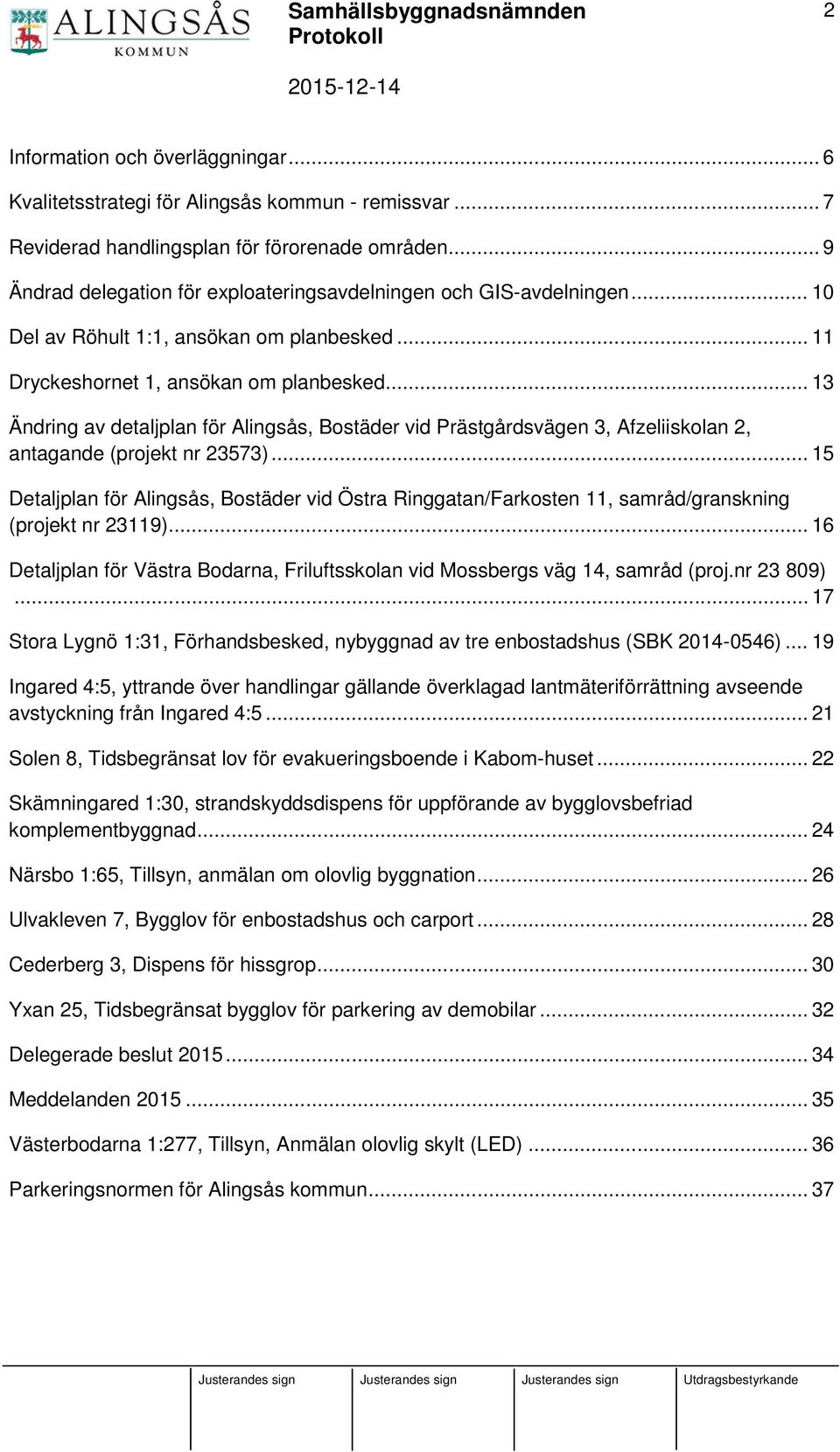 .. 13 Ändring av detaljplan för Alingsås, Bostäder vid Prästgårdsvägen 3, Afzeliiskolan 2, antagande (projekt nr 23573).