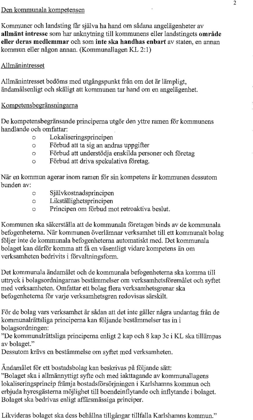 (Kommunaagen KL 2:1) Amänintresset Amänintresset bedöms med utgångspunkt från om det är ämpigt, ändamåsenigt och skäigt att kommunen tar hand om en angeägenhet.