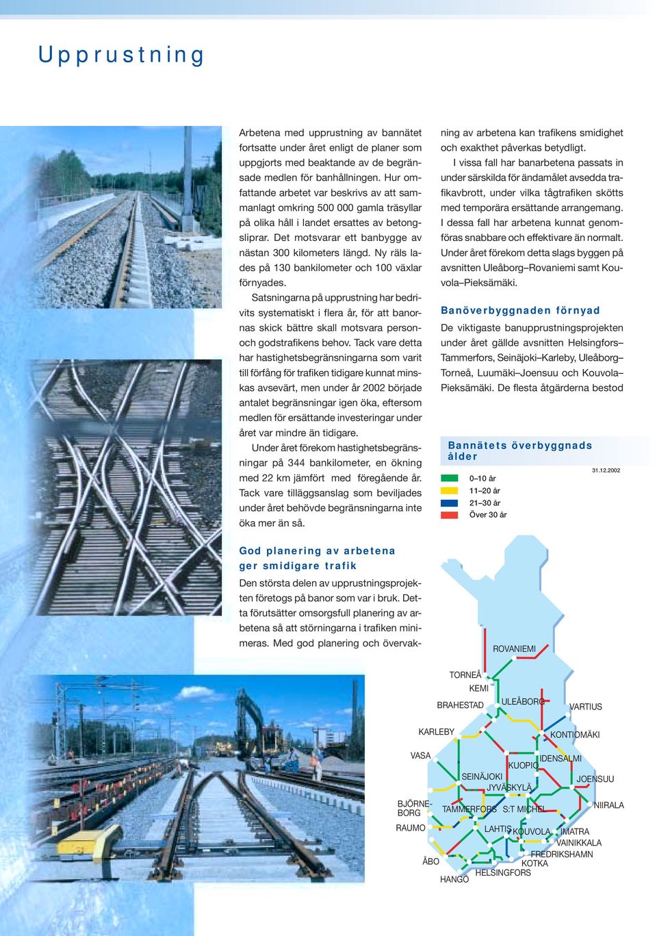 Ny räls lades på 130 bankilometer och 100 växlar förnyades.