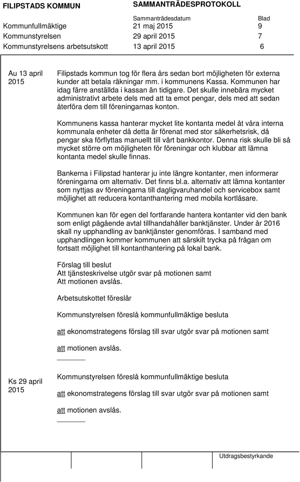 Det skulle innebära mycket administrativt arbete dels med att ta emot pengar, dels med att sedan återföra dem till föreningarnas konton.