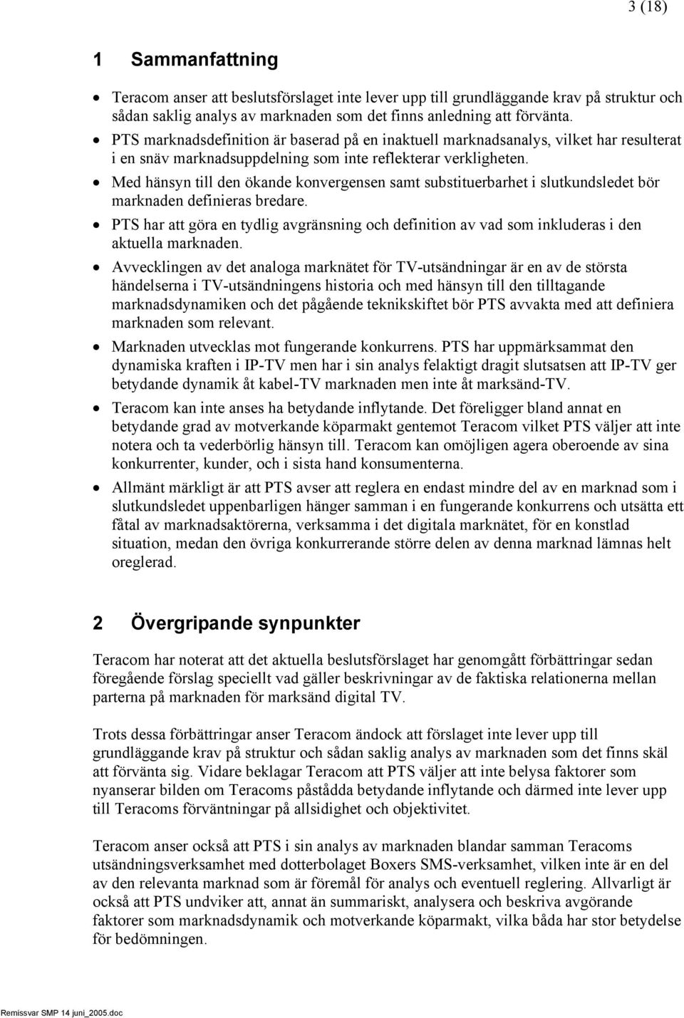 Med hänsyn till den ökande konvergensen samt substituerbarhet i slutkundsledet bör marknaden definieras bredare.