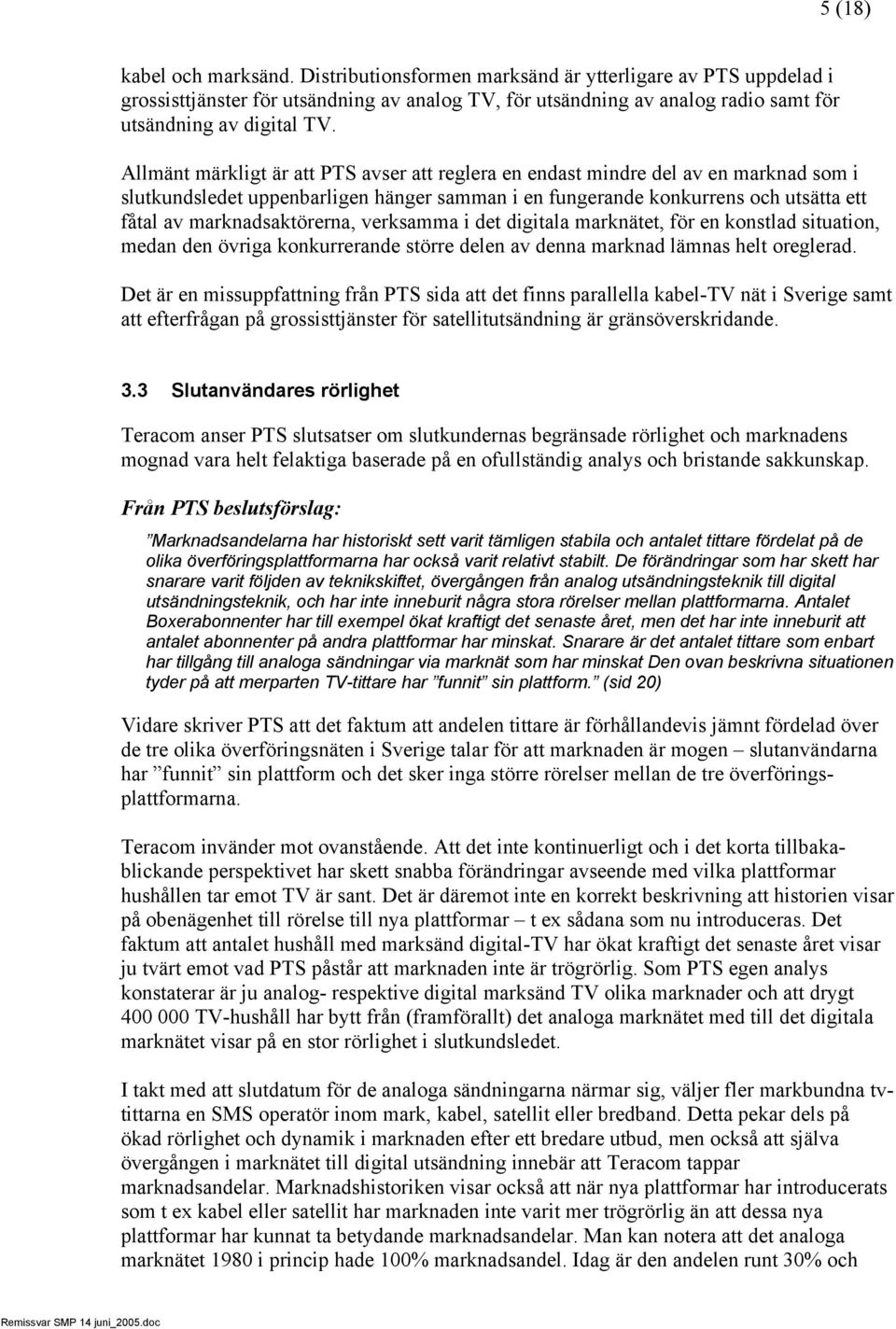 marknadsaktörerna, verksamma i det digitala marknätet, för en konstlad situation, medan den övriga konkurrerande större delen av denna marknad lämnas helt oreglerad.